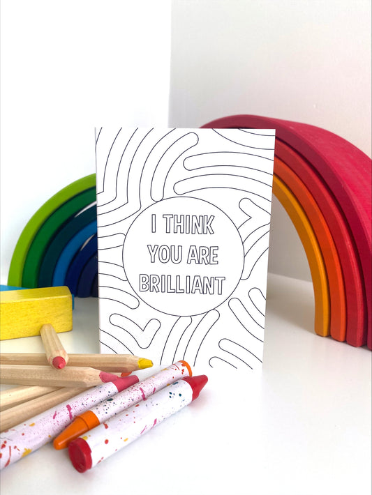 i think you are brilliant card black and white to be coloured in